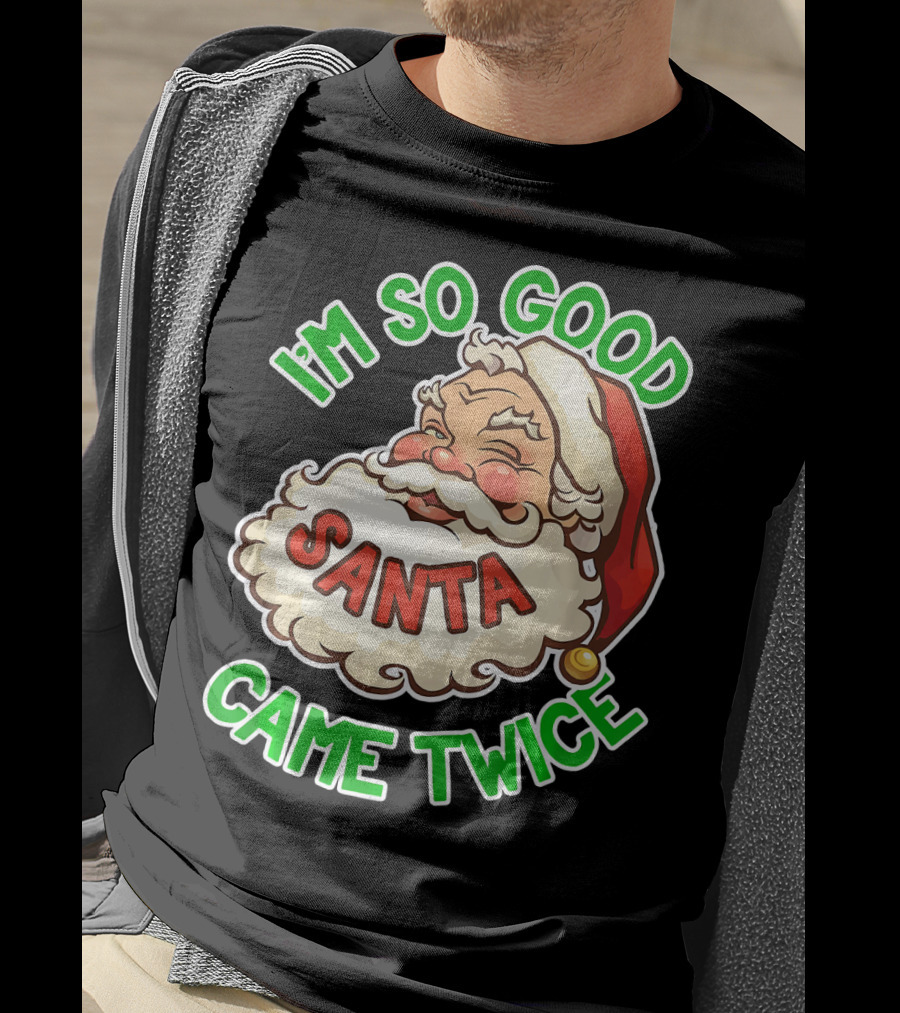 I'm So Good Santa Came Twice Santa Cam T-Shirt