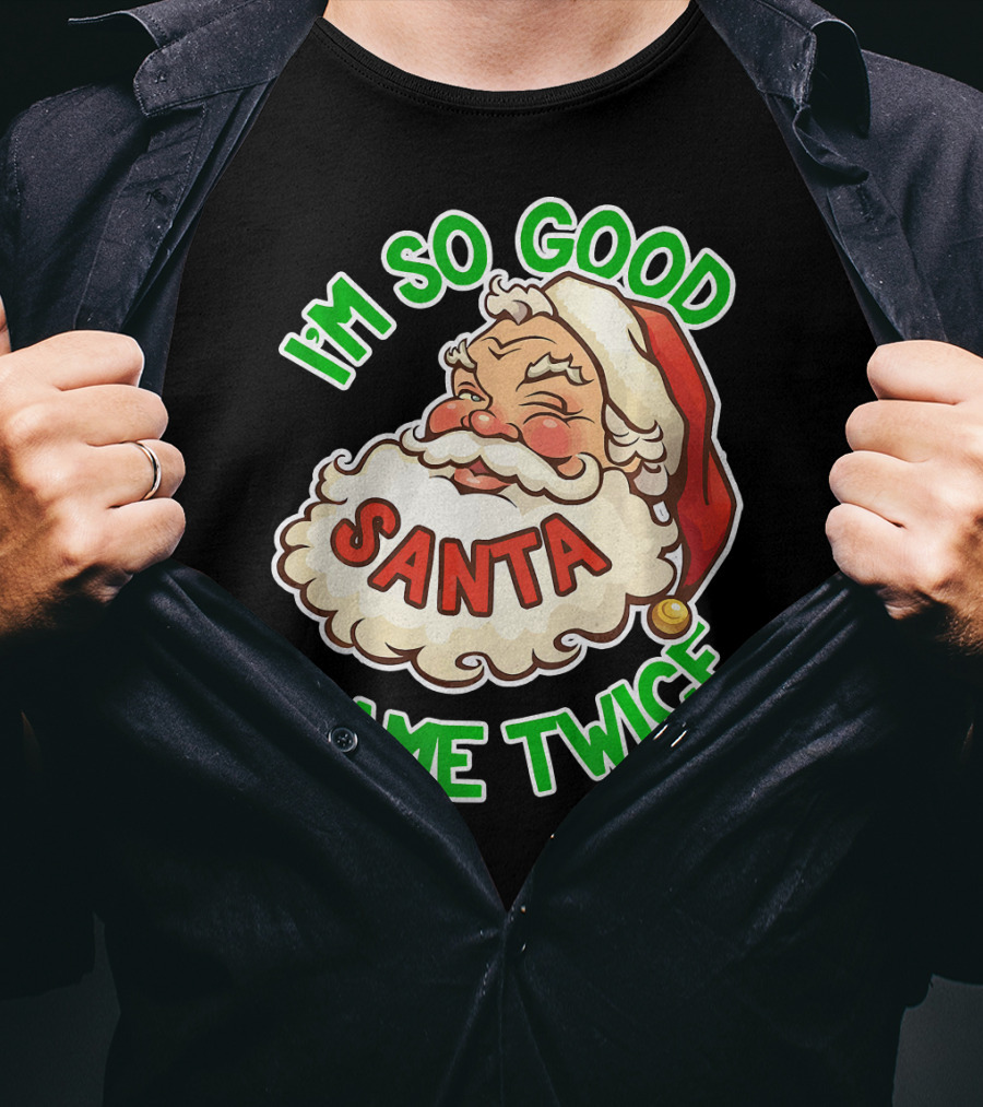 I'm So Good Santa Came Twice Santa Cam T-Shirt