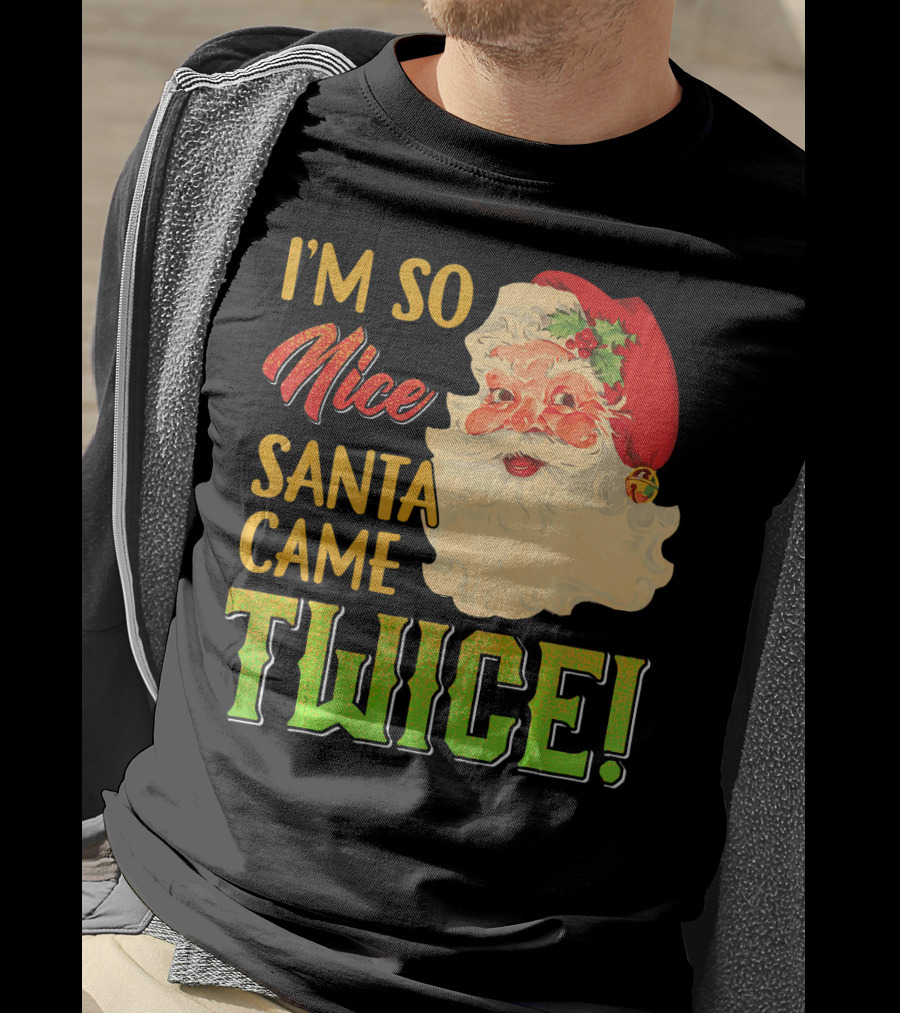 I'm So Nice Santa Came Twice T-Shirt