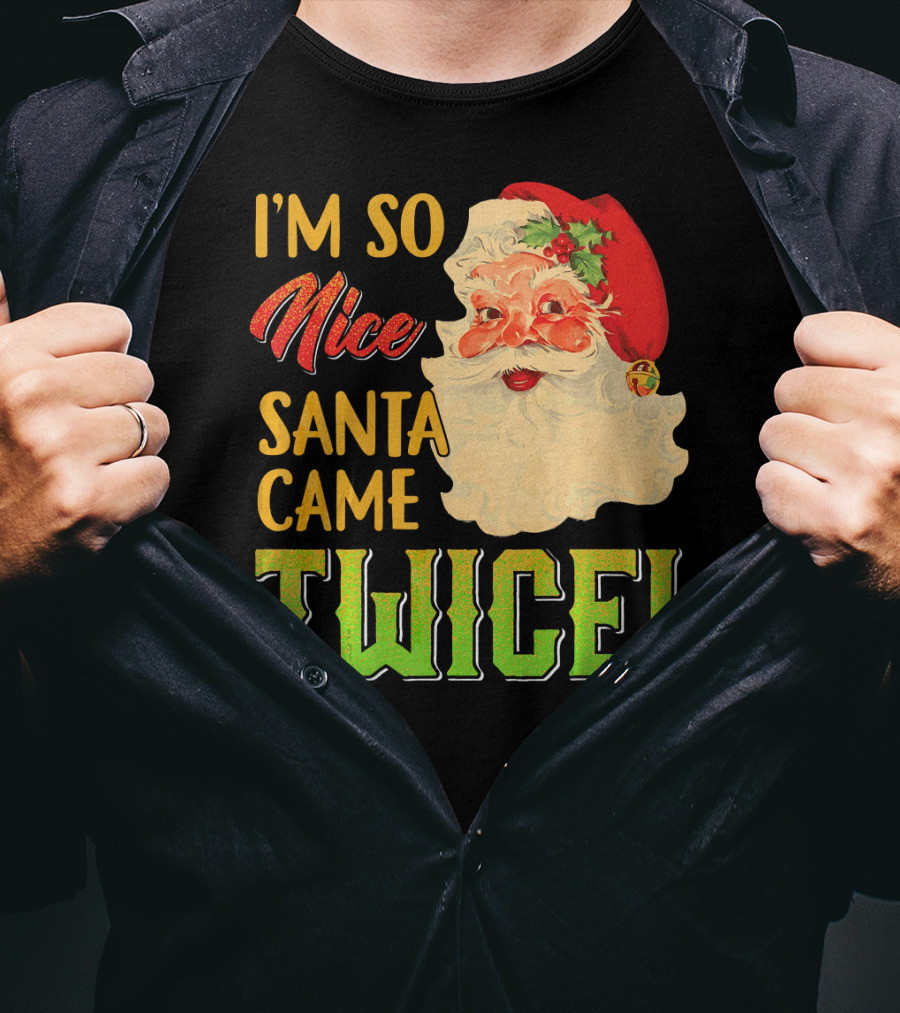 I'm So Nice Santa Came Twice T-Shirt
