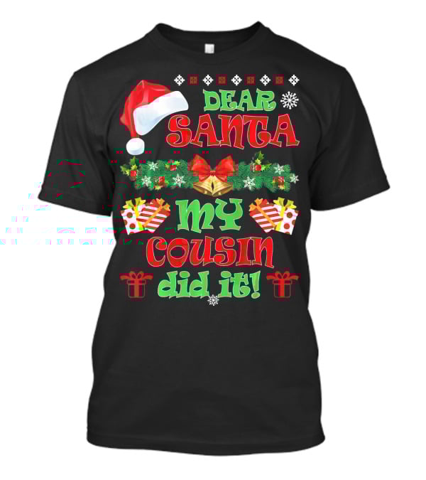 Dear Santa Christmas My Cousin Did It Santa Hat And Gift T-Shirt