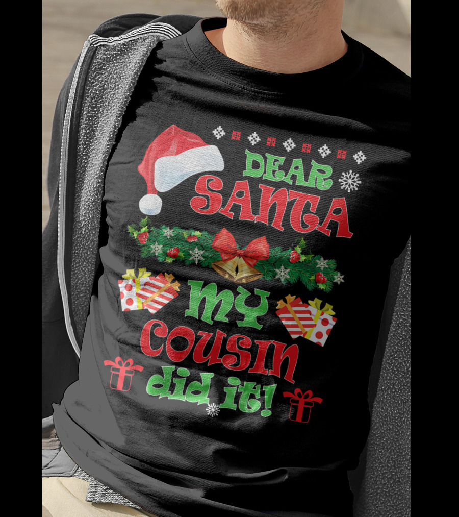 Dear Santa Christmas My Cousin Did It Santa Hat And Gift T-Shirt