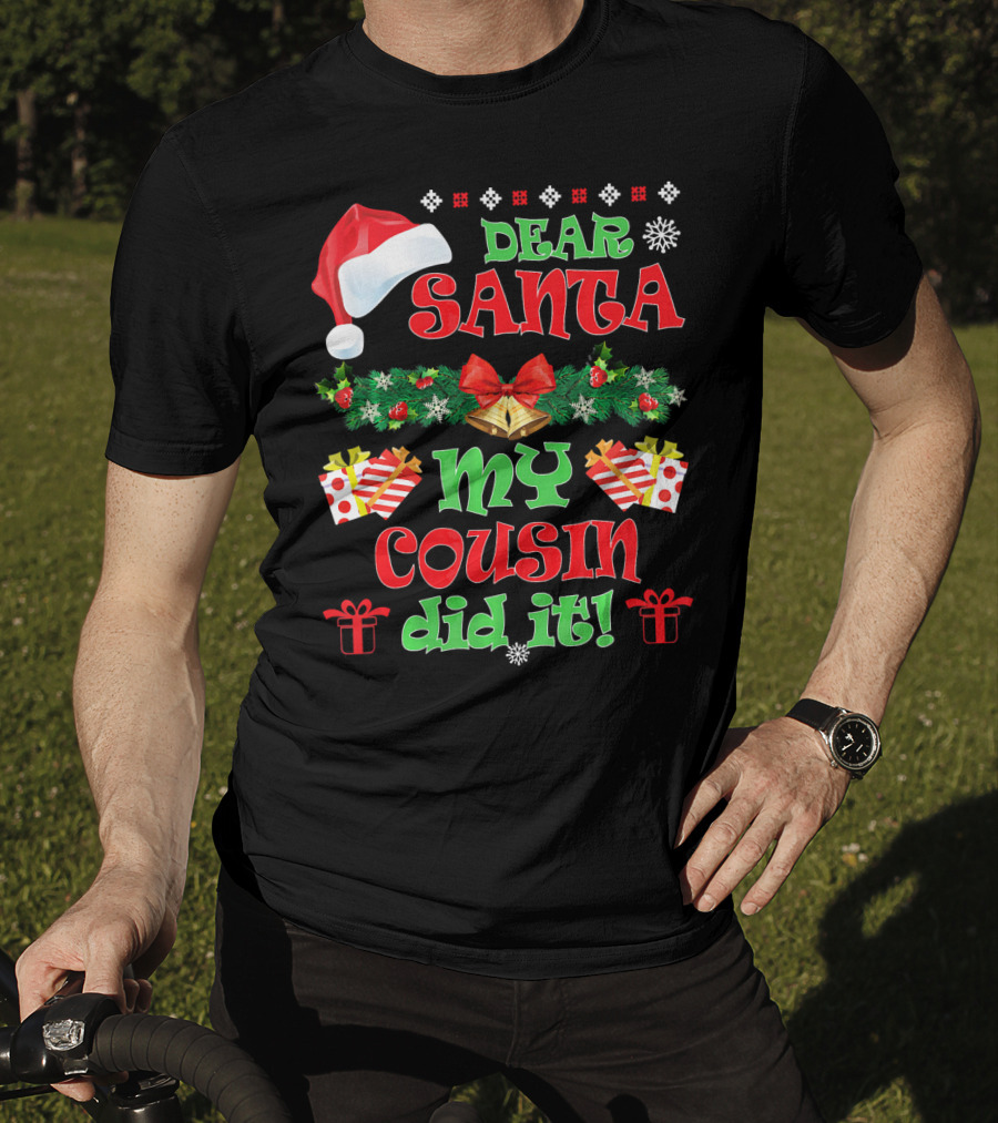 Dear Santa Christmas My Cousin Did It Santa Hat And Gift T-Shirt