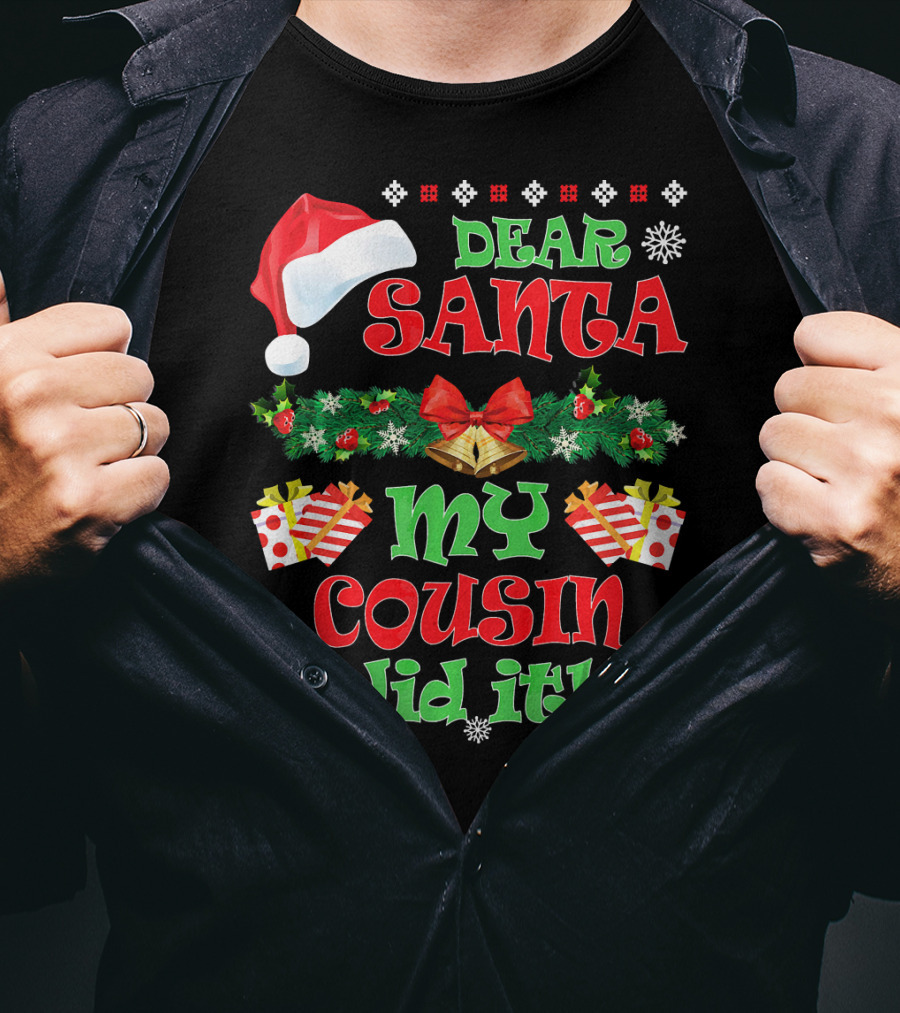 Dear Santa Christmas My Cousin Did It Santa Hat And Gift T-Shirt