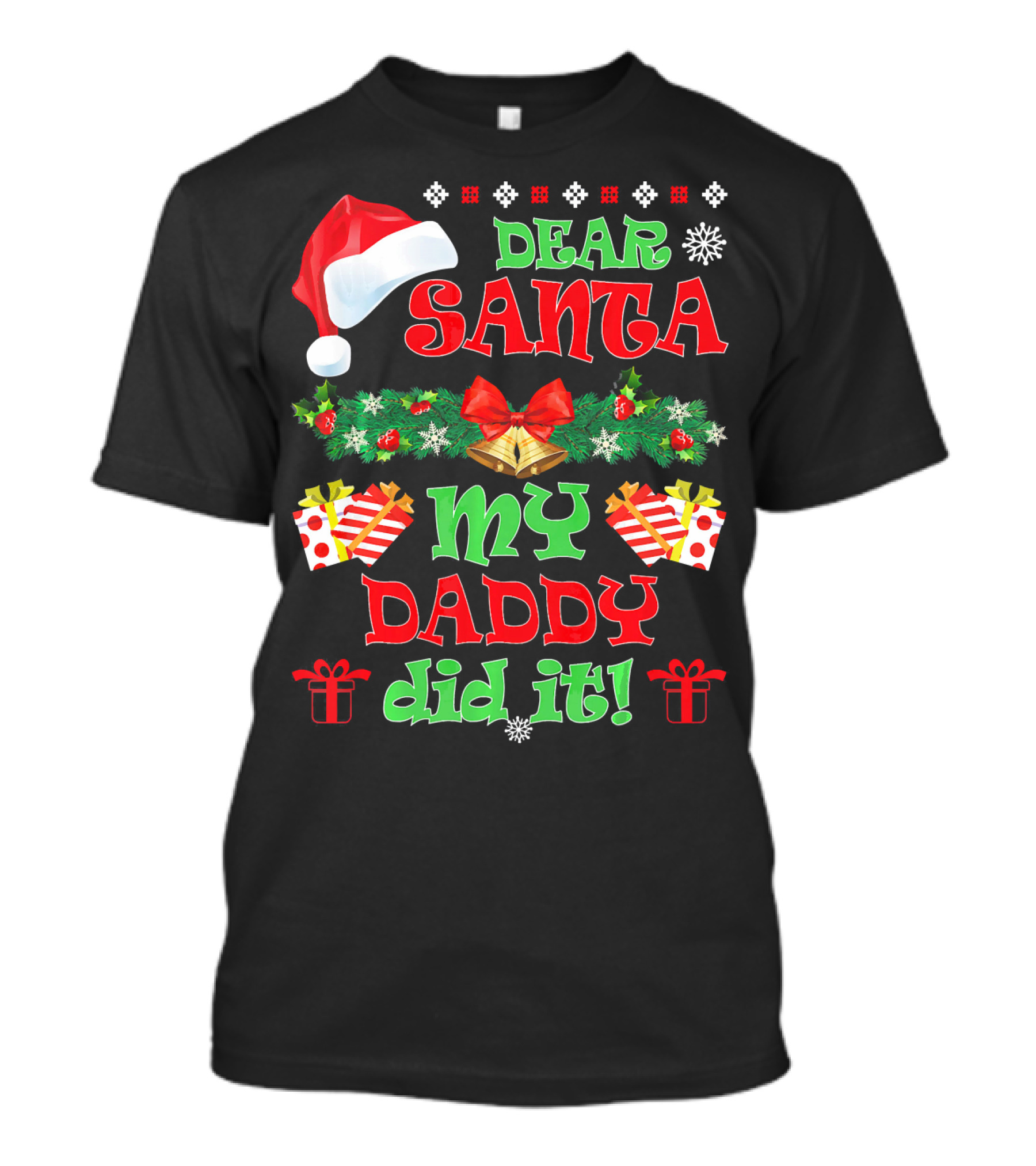 Dear Santa My Daddy Did It Funny Christmas Santa Hat Presents Garland T-Shirt
