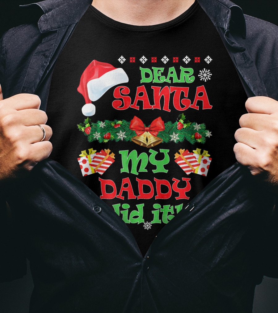 Dear Santa My Daddy Did It Funny Christmas Santa Hat Presents Garland T-Shirt