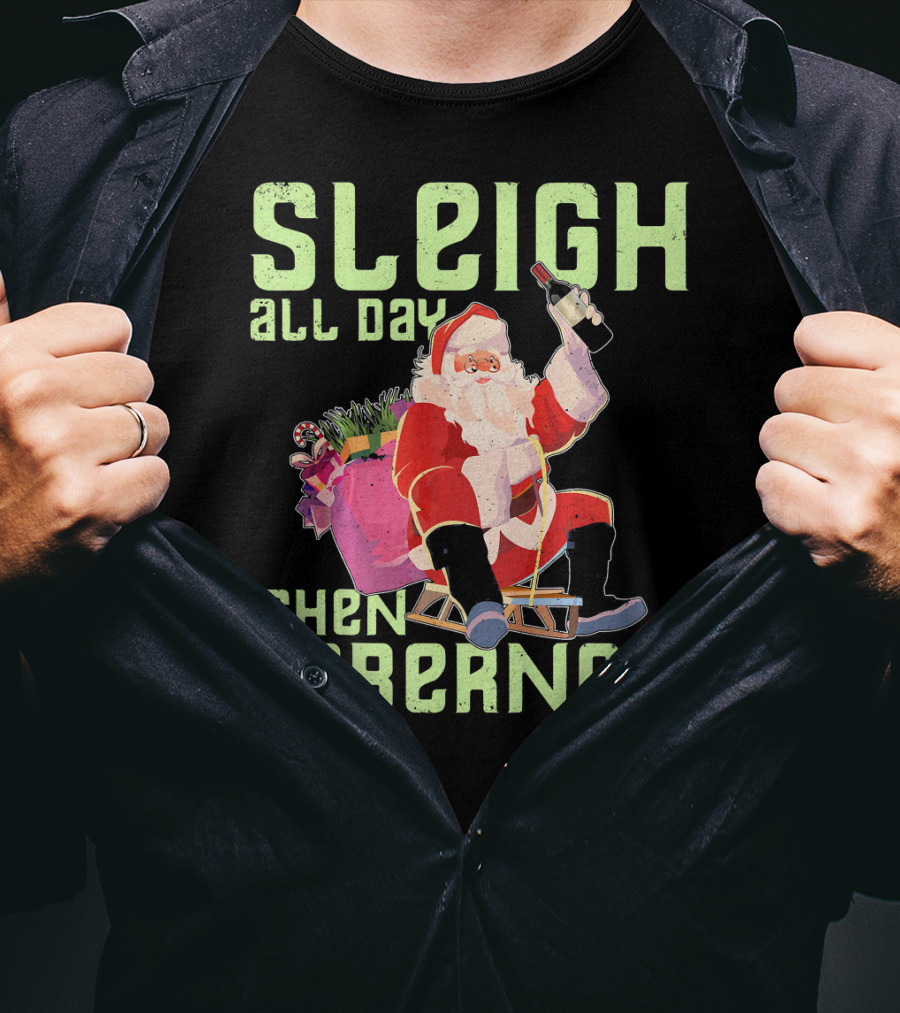 Sleigh All Day Then Cabernet Santa Christmas T-Shirt