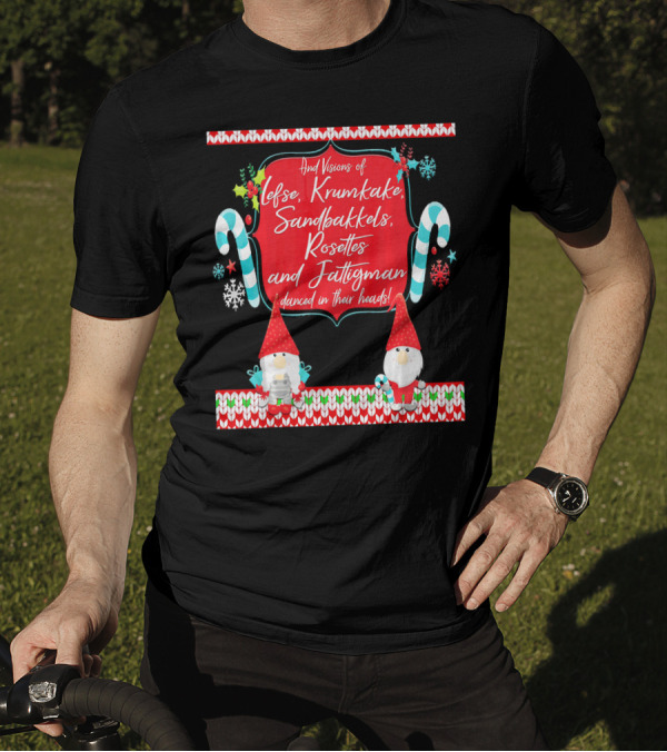 And Visions Of Lefse Krumkake Sandbakkels Rosettes And Fattigman Danced In Their Heads Norwegian Nisse T-Shirt