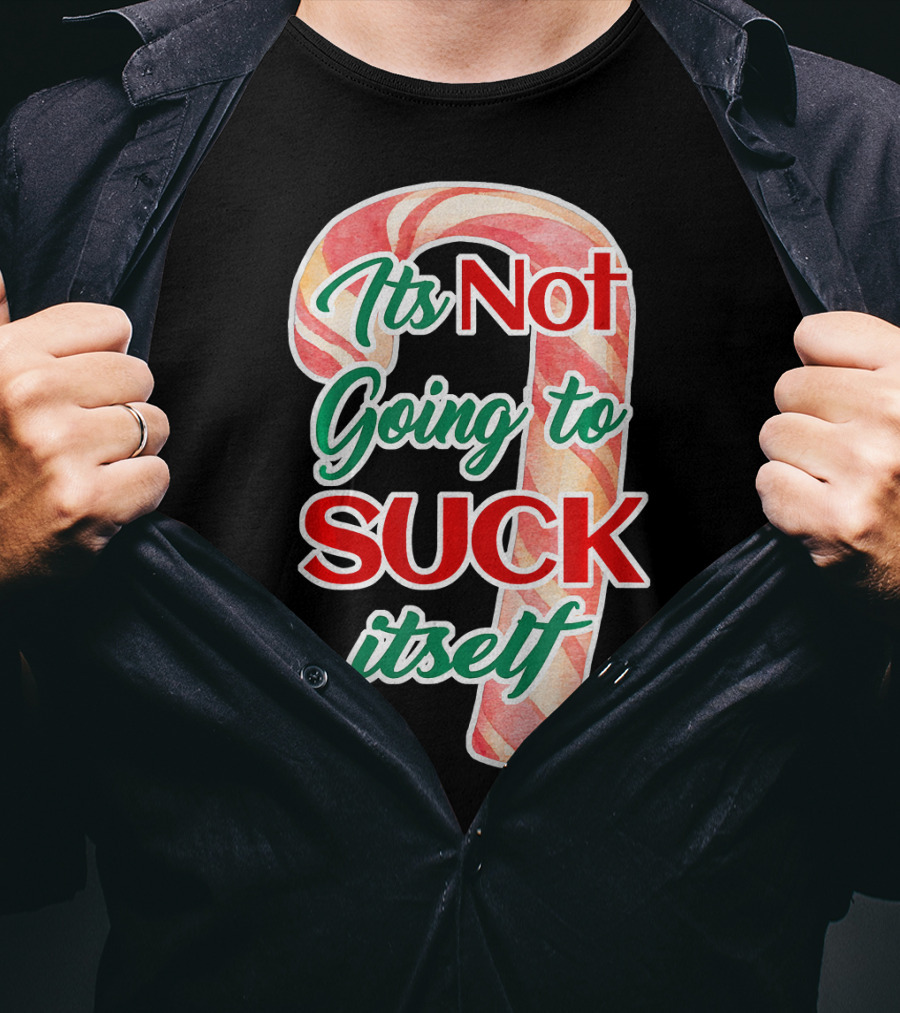 Its Not Going To Suck Itself Candy Cane Funny Christmas T-Shirt