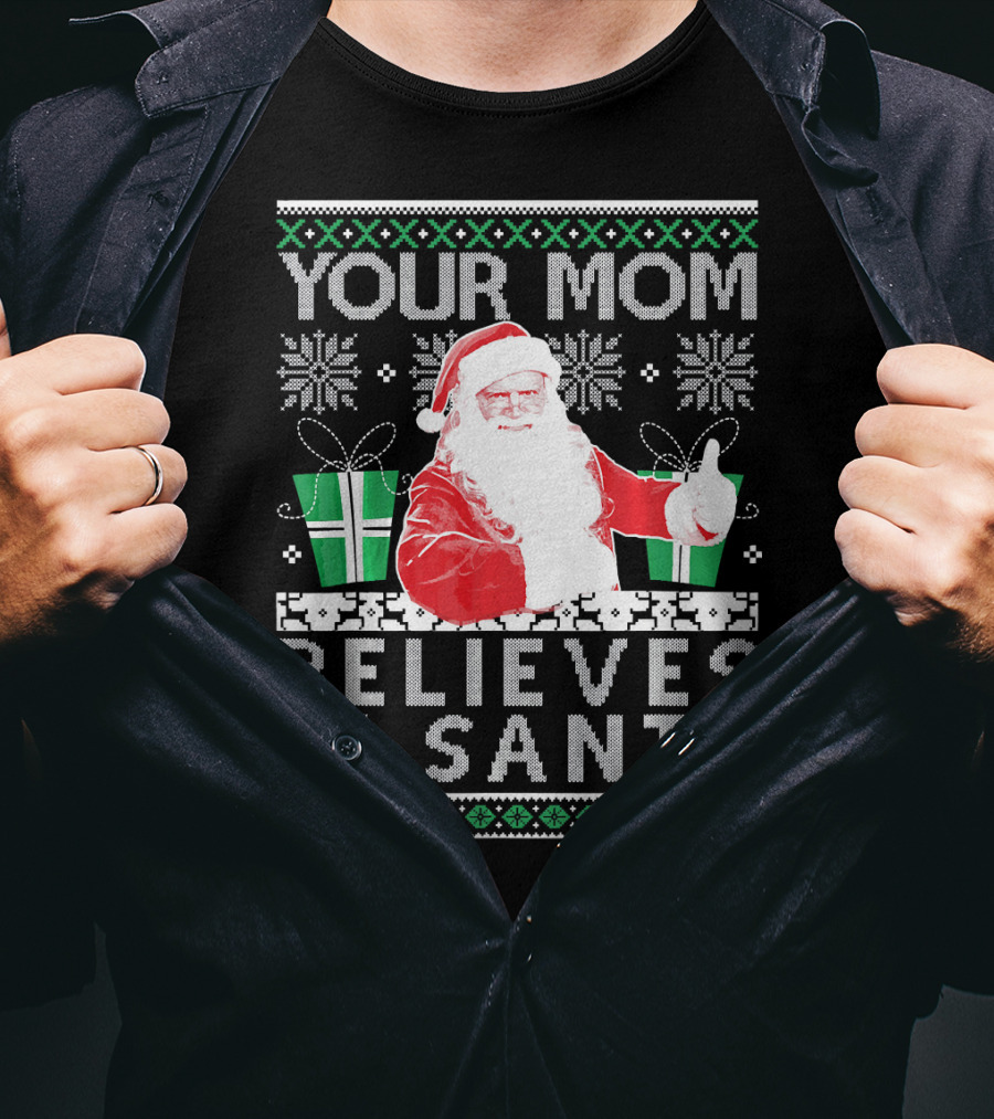 Your Mom Believes In Santa Ugly Christmas T-Shirt