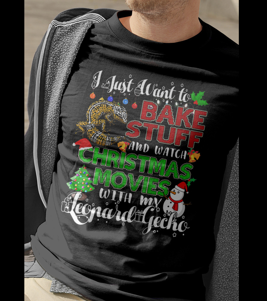 I Just Want To Bake Stuff And Watch Christmas Movies With My Leopard Gecko T-Shirt