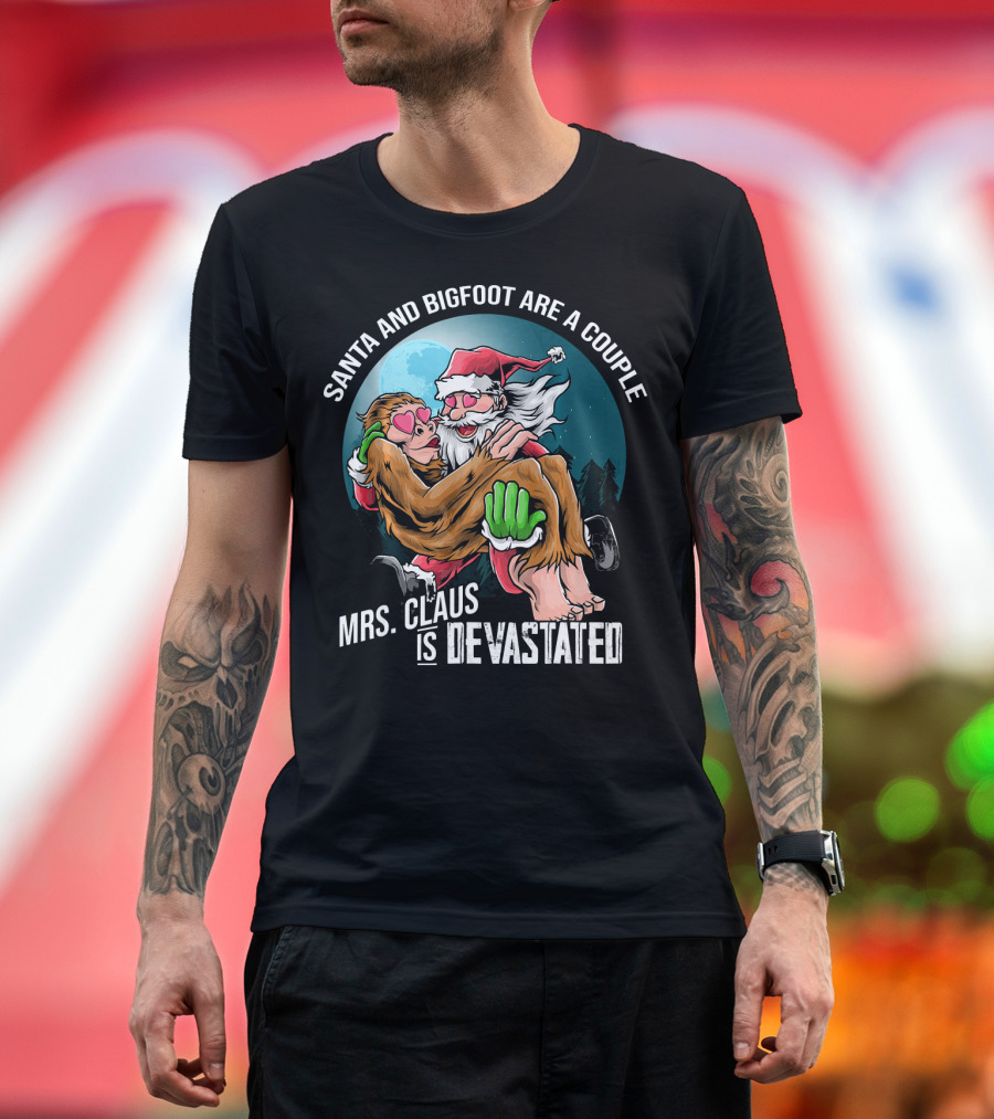 Santa and Bigfoot Are a Couple Mrs. Claus Is Devastated T-Shirt