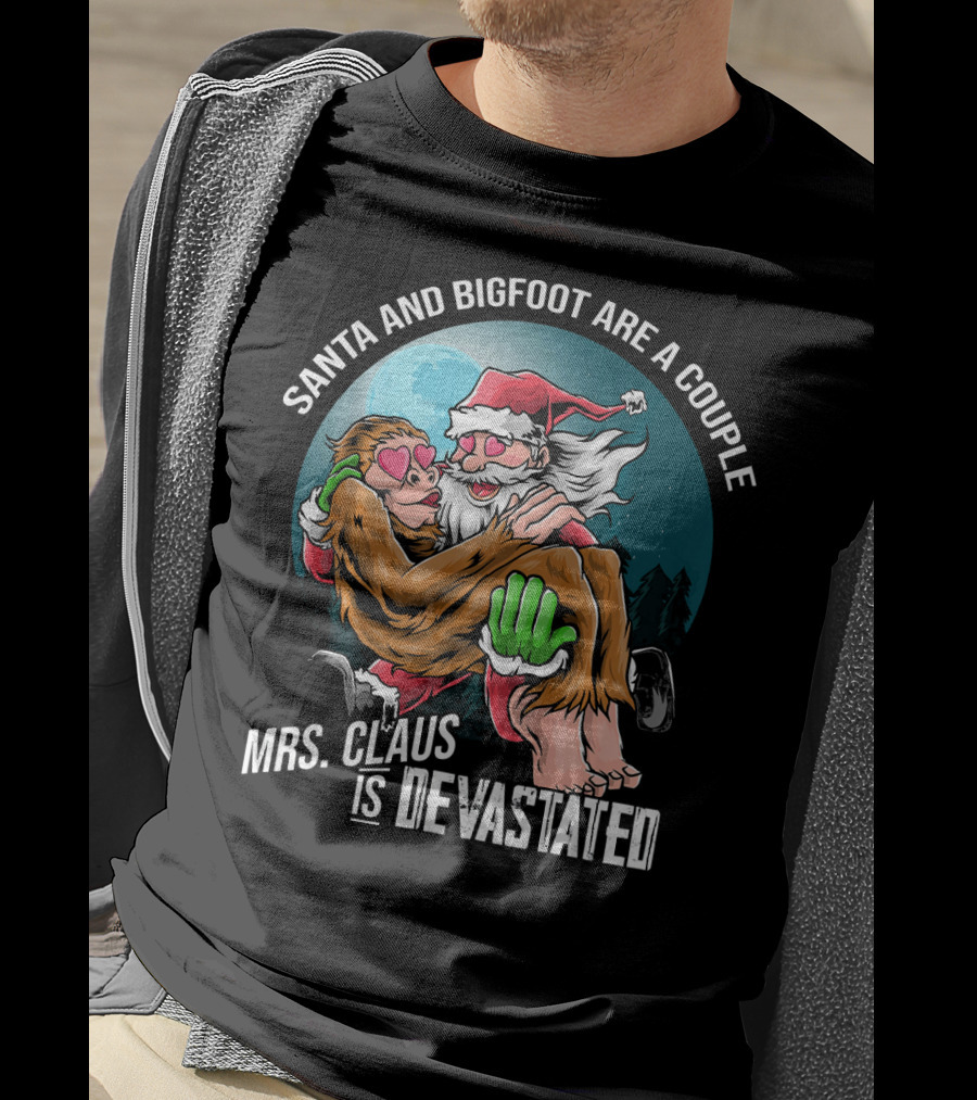 Santa And Bigfoot Are A Couple Mrs. Claus Is Devastated T-Shirt
