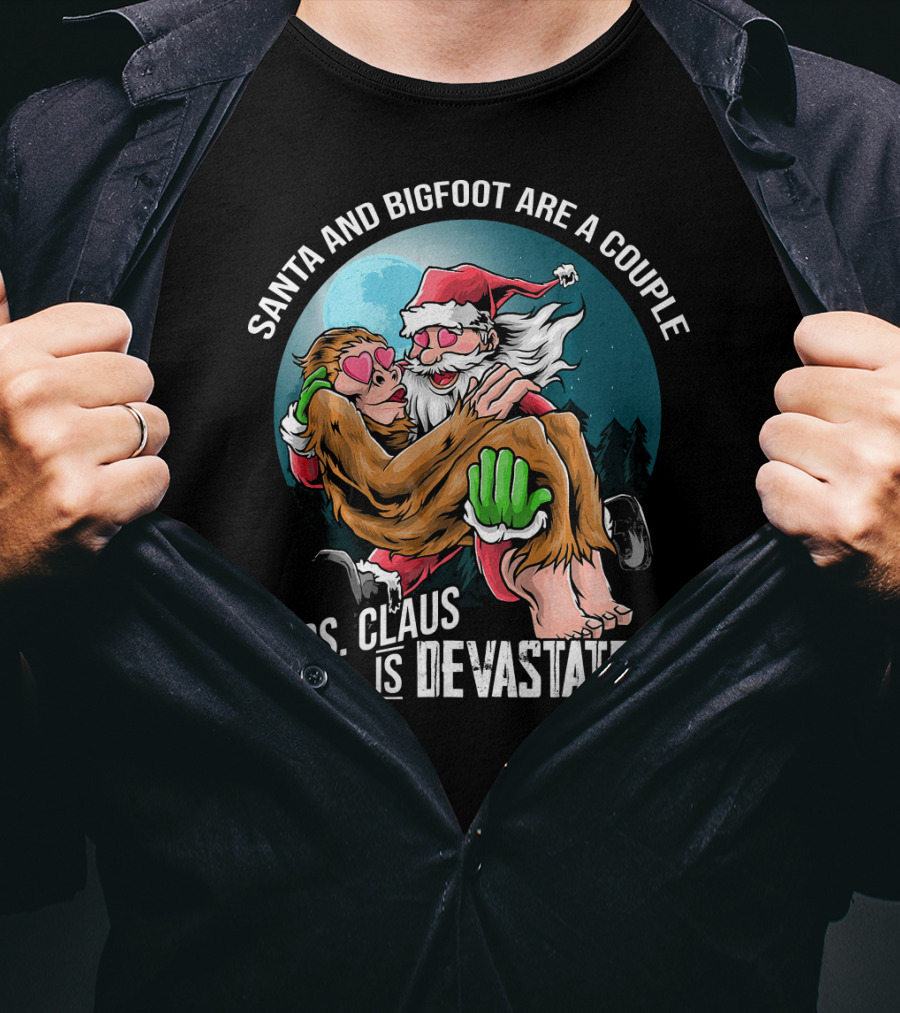 Santa And Bigfoot Are A Couple Mrs. Claus Is Devastated T-Shirt
