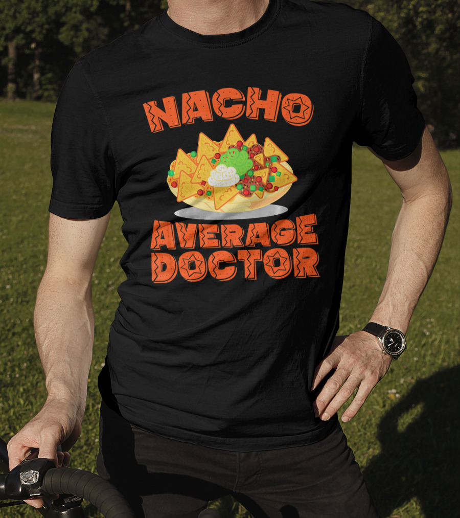 Nacho Average Doctor With Colorful Nachos T-Shirt