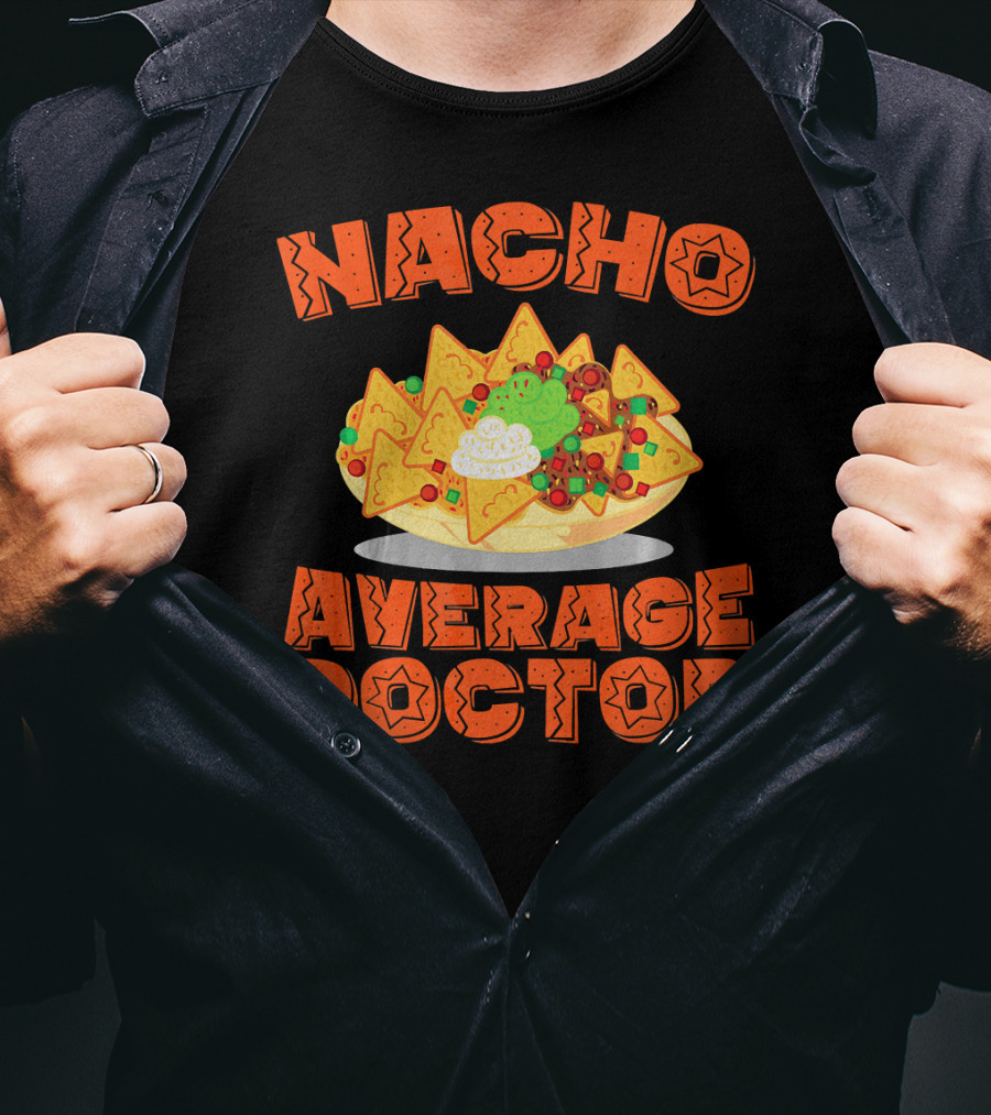 Nacho Average Doctor With Colorful Nachos T-Shirt