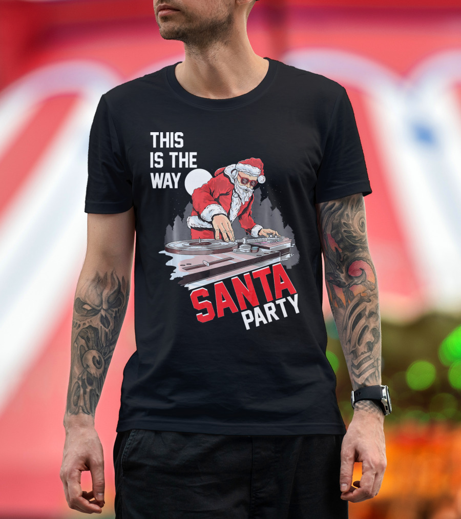 This Is The Way Santa Party DJ Claus T-Shirt