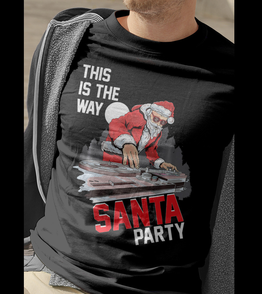 This Is The Way Santa Party DJ Claus T-Shirt