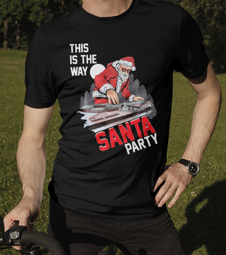 This Is The Way Santa Party DJ Claus T-Shirt