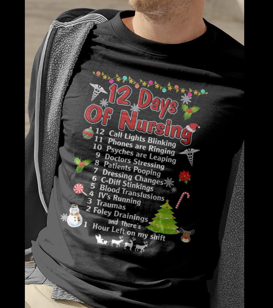 12 Days Of Nursing Call Lights Phones Psyches Doctors Patients Dressing C-Diff Blood IV's Traumas Foley Hour Left T-Shirt