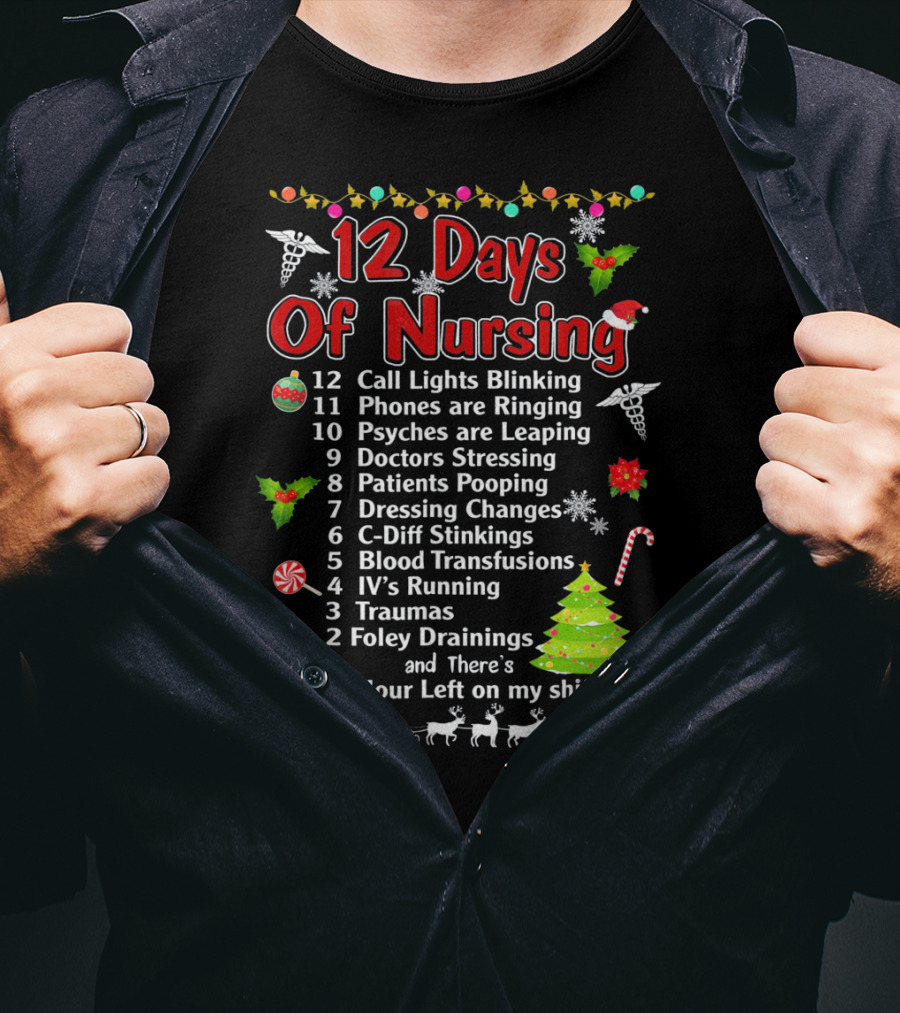 12 Days Of Nursing Call Lights Phones Psyches Doctors Patients Dressing C-Diff Blood IV's Traumas Foley Hour Left T-Shirt