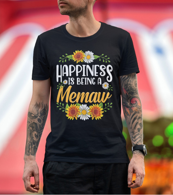 Premium T-Shirt: Happiness Is Being A Memaw Sunflowers and Daisies T-Shirt Happiness Is Being A Memaw Sunflowers and Daisies T-Shirt