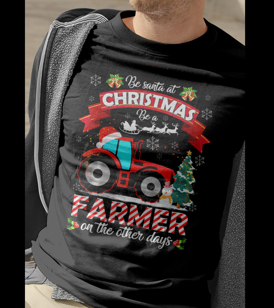 Be Santa At Christmas Be A Farmer On The Other Days Tractor Sleigh Snowflakes Tree T-Shirt