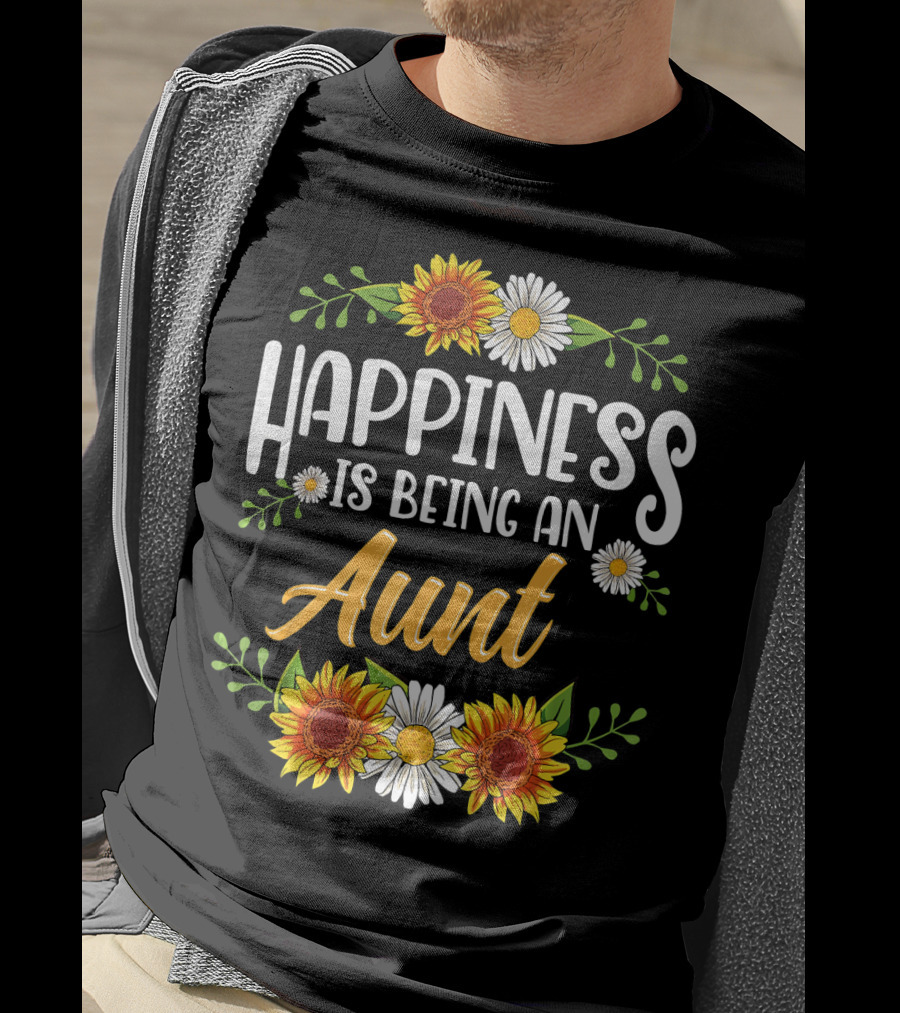 Happiness Is Being An Aunt Sunflowers And Daisies Flowers T-Shirt