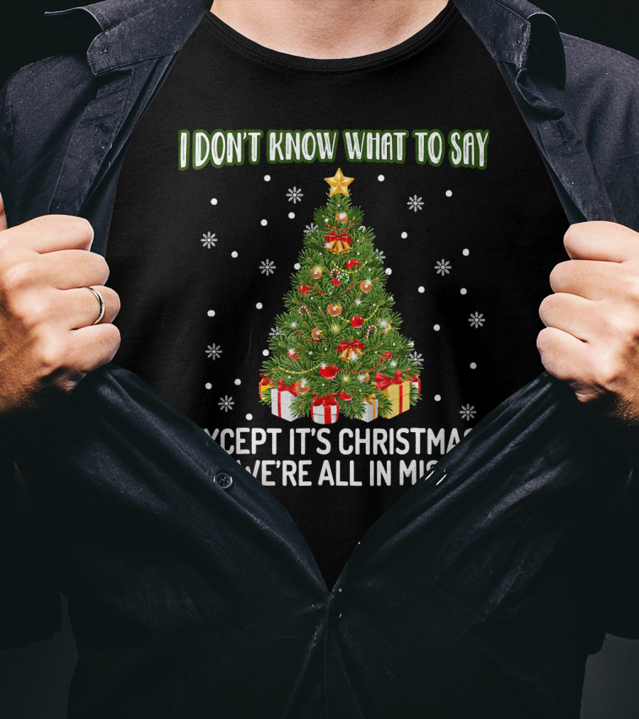 I Don't Know What To Say Except It's Christmas And We're All In Misery Holiday Tree T-Shirt