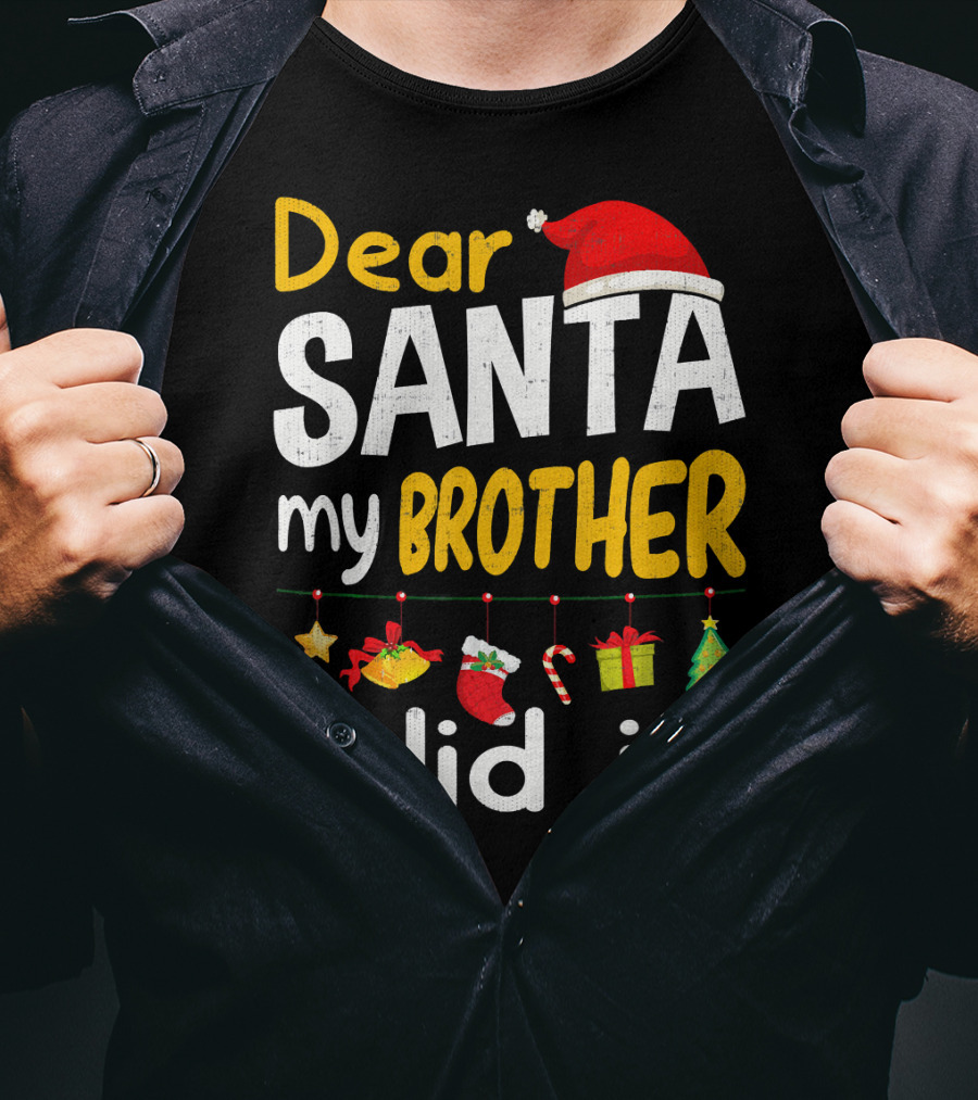 Dear Santa My Brother Did It Christmas Holiday Humor T-Shirt