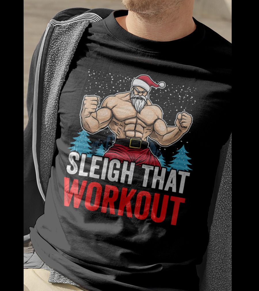Sleigh That Workout Christmas Santa Fitness Motivation T-Shirt