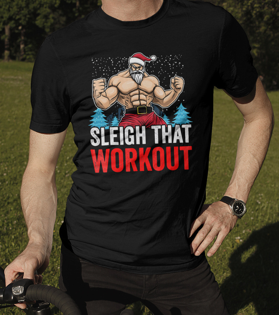 Sleigh That Workout Christmas Santa Fitness Motivation T-Shirt