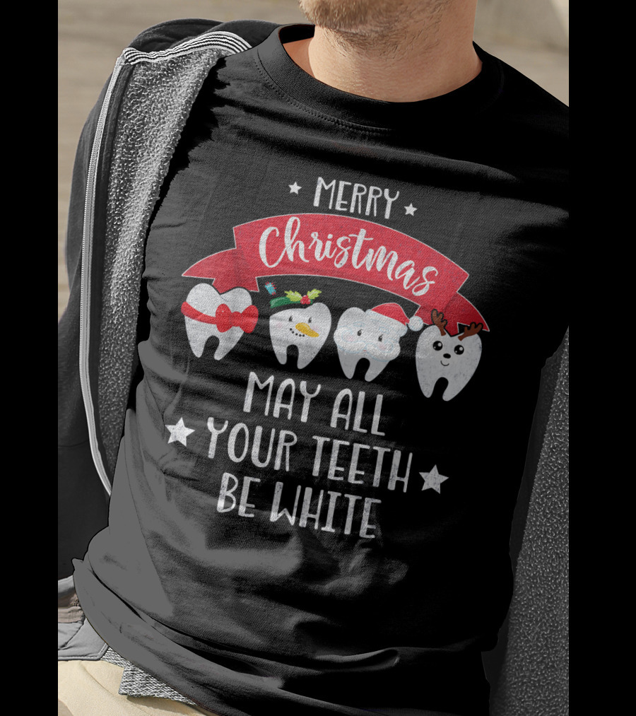 Merry Christmas Funny Dentist May All Your Teeth Be White T-Shirt
