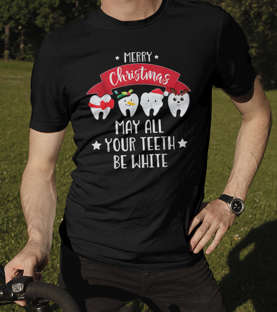 Merry Christmas Funny Dentist May All Your Teeth Be White T-Shirt