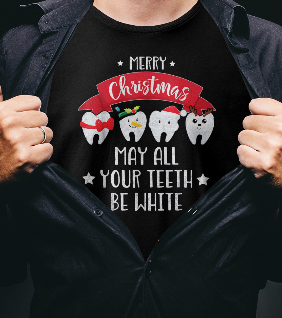 Merry Christmas Funny Dentist May All Your Teeth Be White T-Shirt
