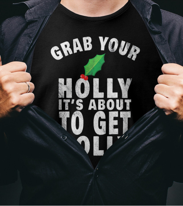 Grab Your Holly It’s About To Get Jolly Candy Cane Christmas Humor T-Shirt