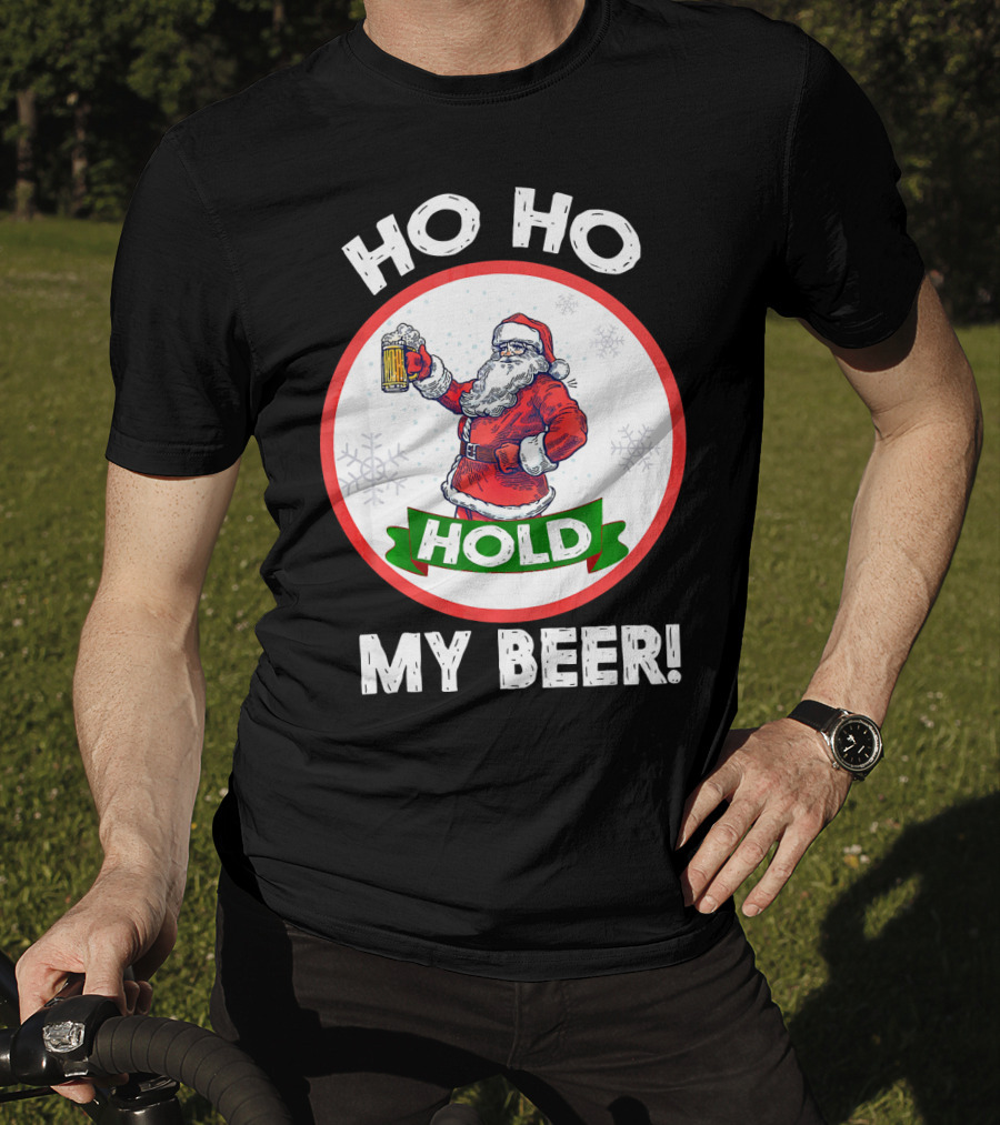Ho Ho Hold My Beer Santa Claus Christmas Humor T-Shirt