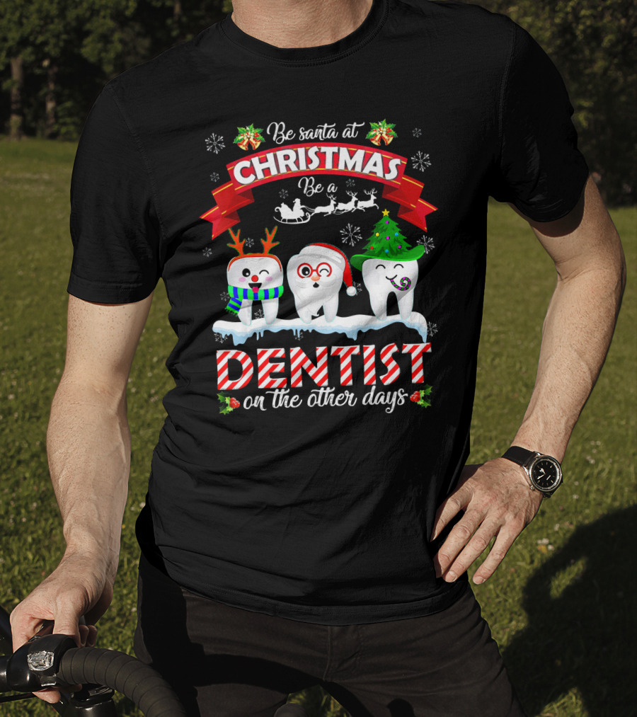 Be Santa At Christmas Be A Dentist On The Other Days T-Shirt