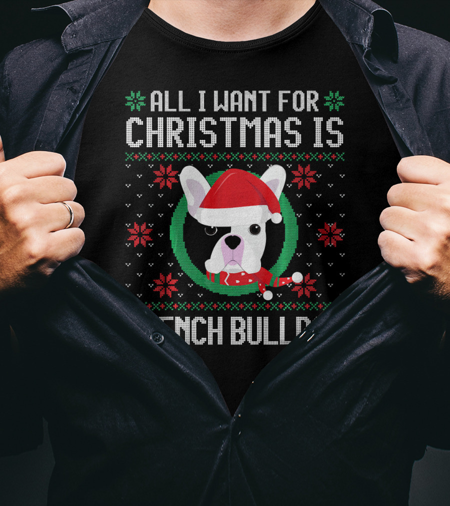 All I Want For Christmas Is French Bulldog Santa Hat Ugly T-Shirt