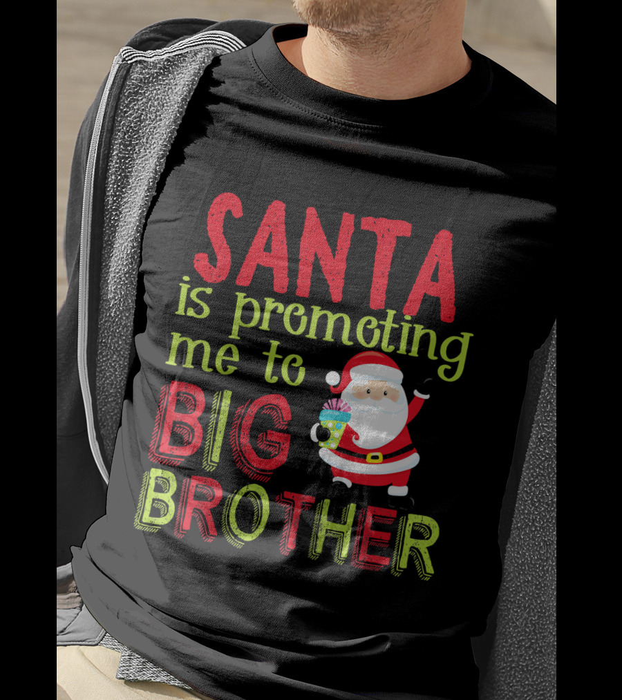 Santa Is Promoting Me To Big Brother Christmas Announcement With Santa Claus T-Shirt