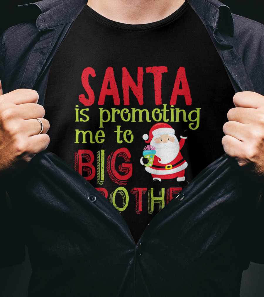 Santa Is Promoting Me To Big Brother Christmas Announcement With Santa Claus T-Shirt