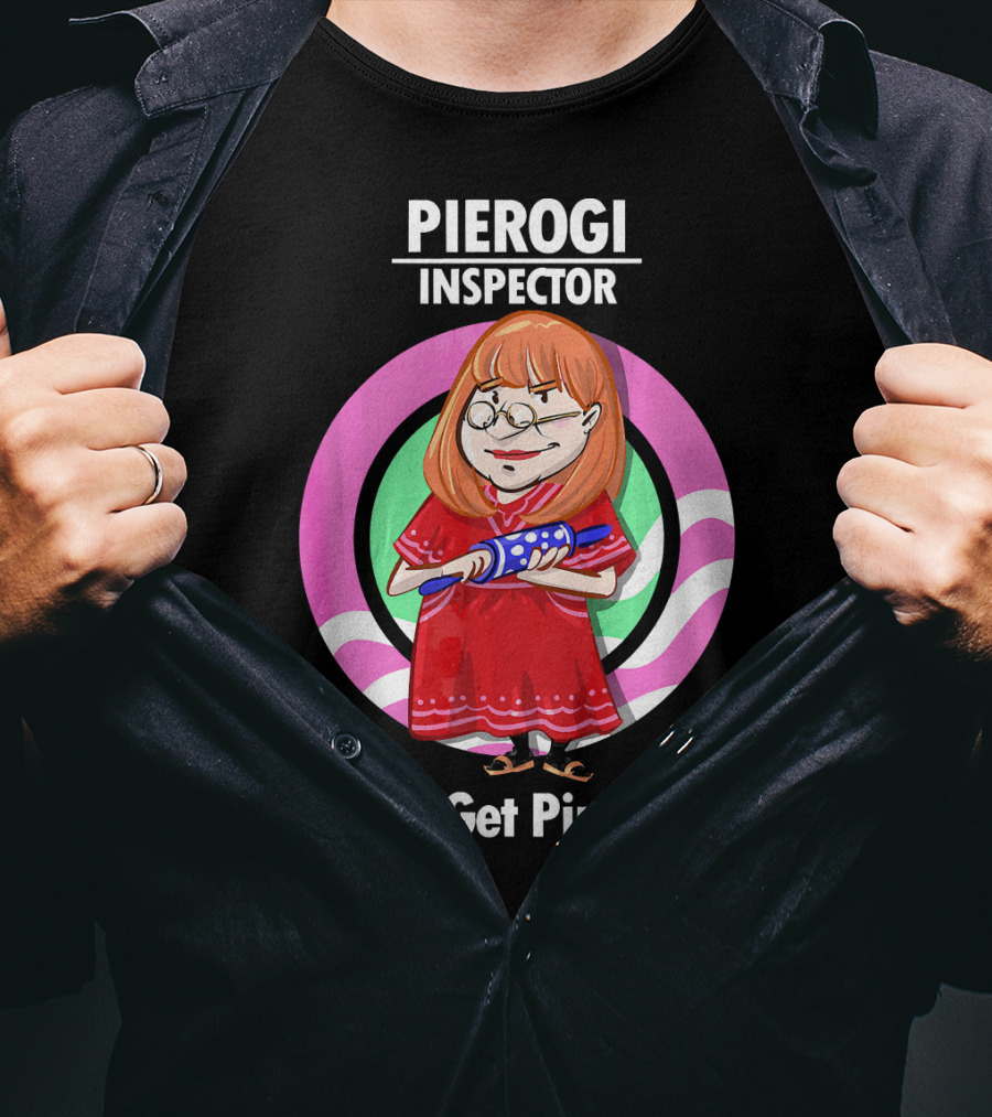 Pierogi Inspector Better Get Pinching Cute T-Shirt