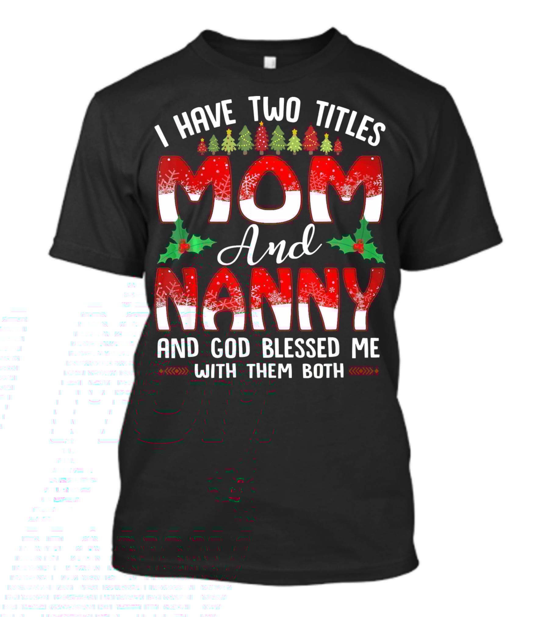 I Have Two Titles Mom And Nanny And God Blessed Me With Them Both T-Shirt