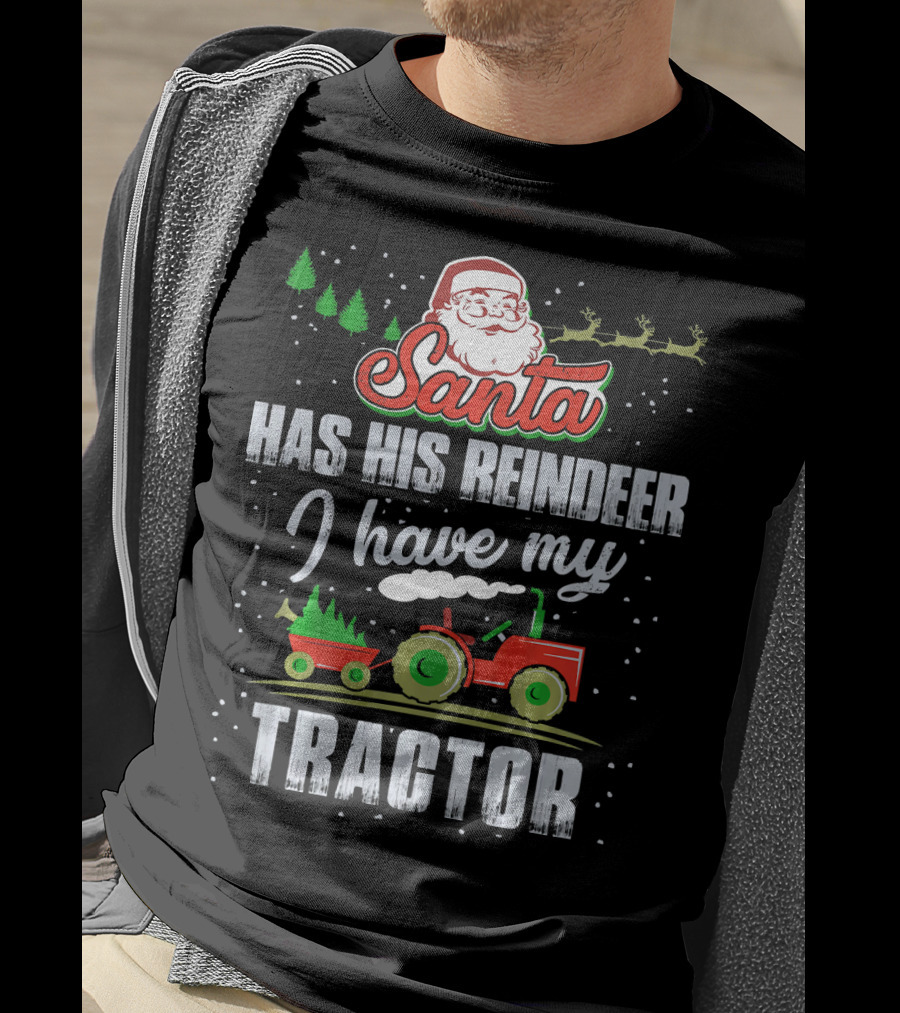 Santa Has His Reindeer I Have My Tractor T-Shirt