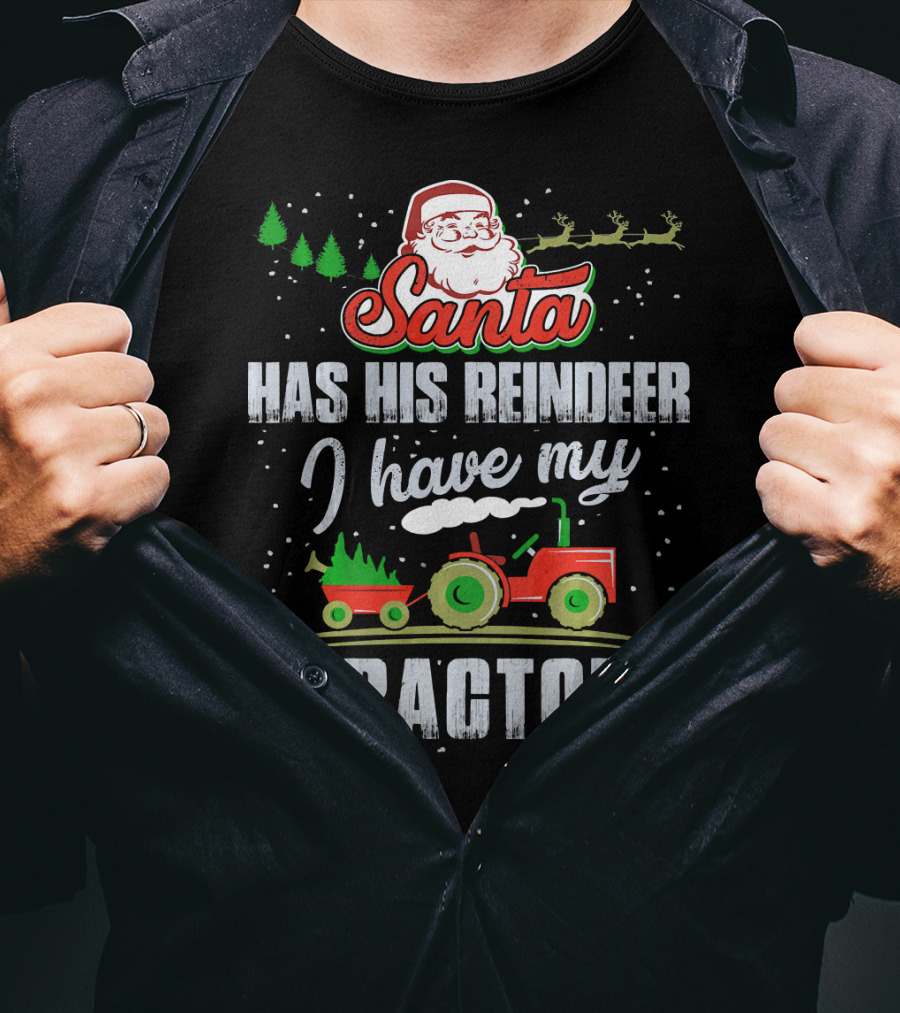Santa Has His Reindeer I Have My Tractor T-Shirt