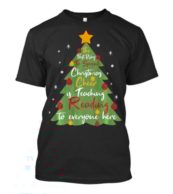 The Best Way To Spread Christmas Cheer Is Teaching Reading To Everyone Here T-Shirt