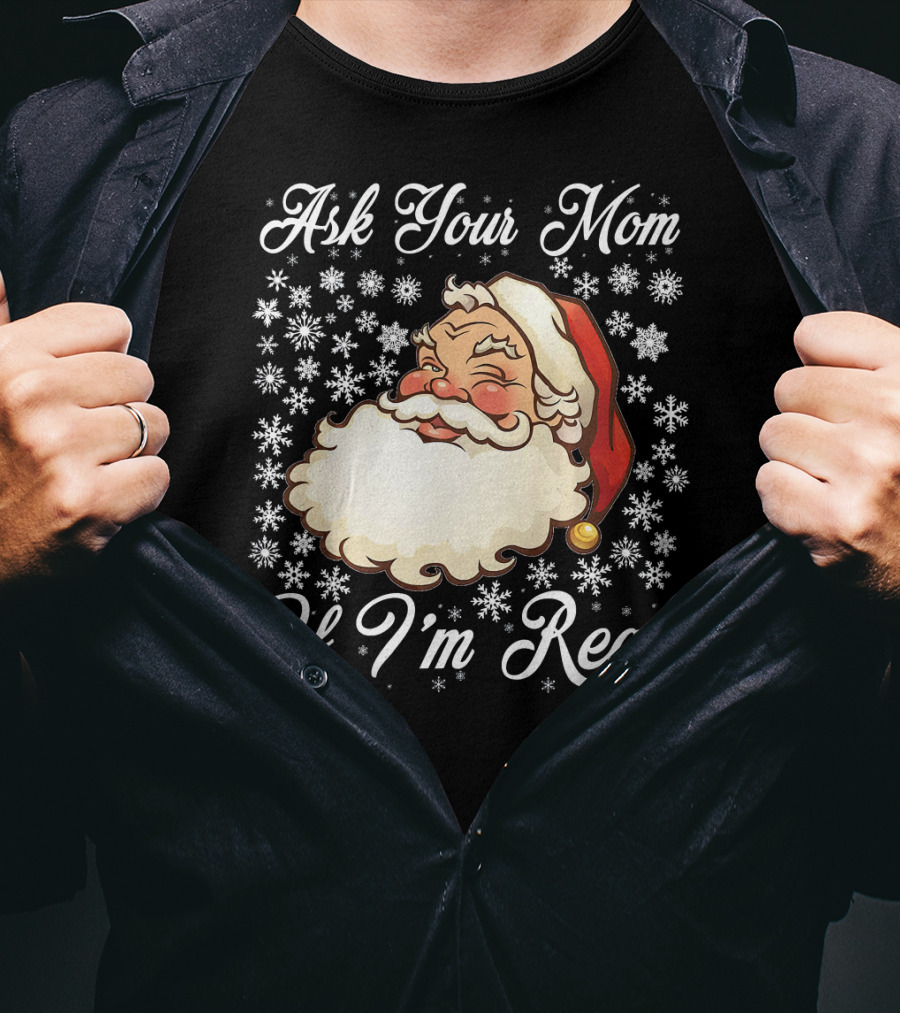 Ask Your Mom If I'm Real Santa Claus Snowflakes T-Shirt