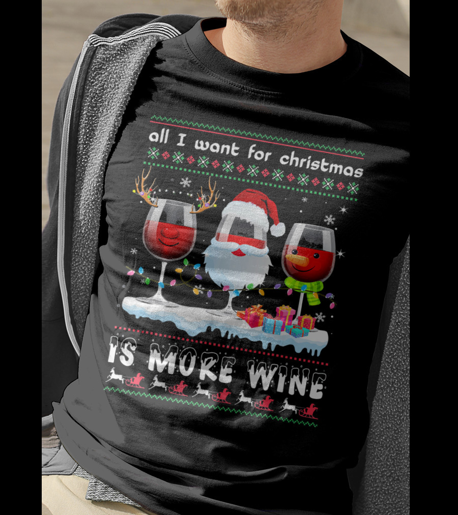 All I Want For Christmas Is More Wine Ugly T-Shirt