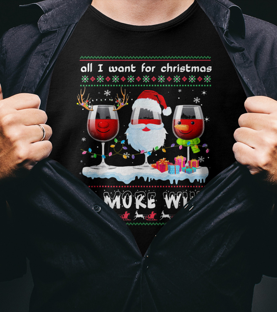 All I Want For Christmas Is More Wine Ugly T-Shirt