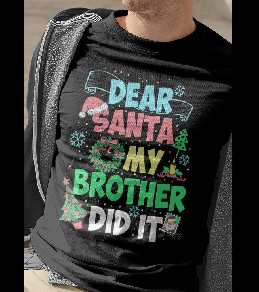 DEAR SANTA MY BROTHER DID IT Christmas Holiday Fun Kids Humor T-Shirt